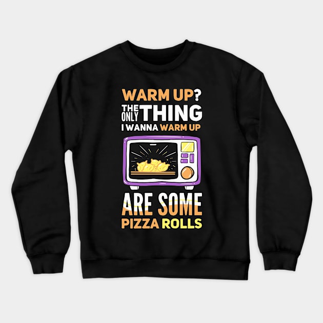 Warm Up? The only thing are some pizza rolls Crewneck Sweatshirt by Fresan